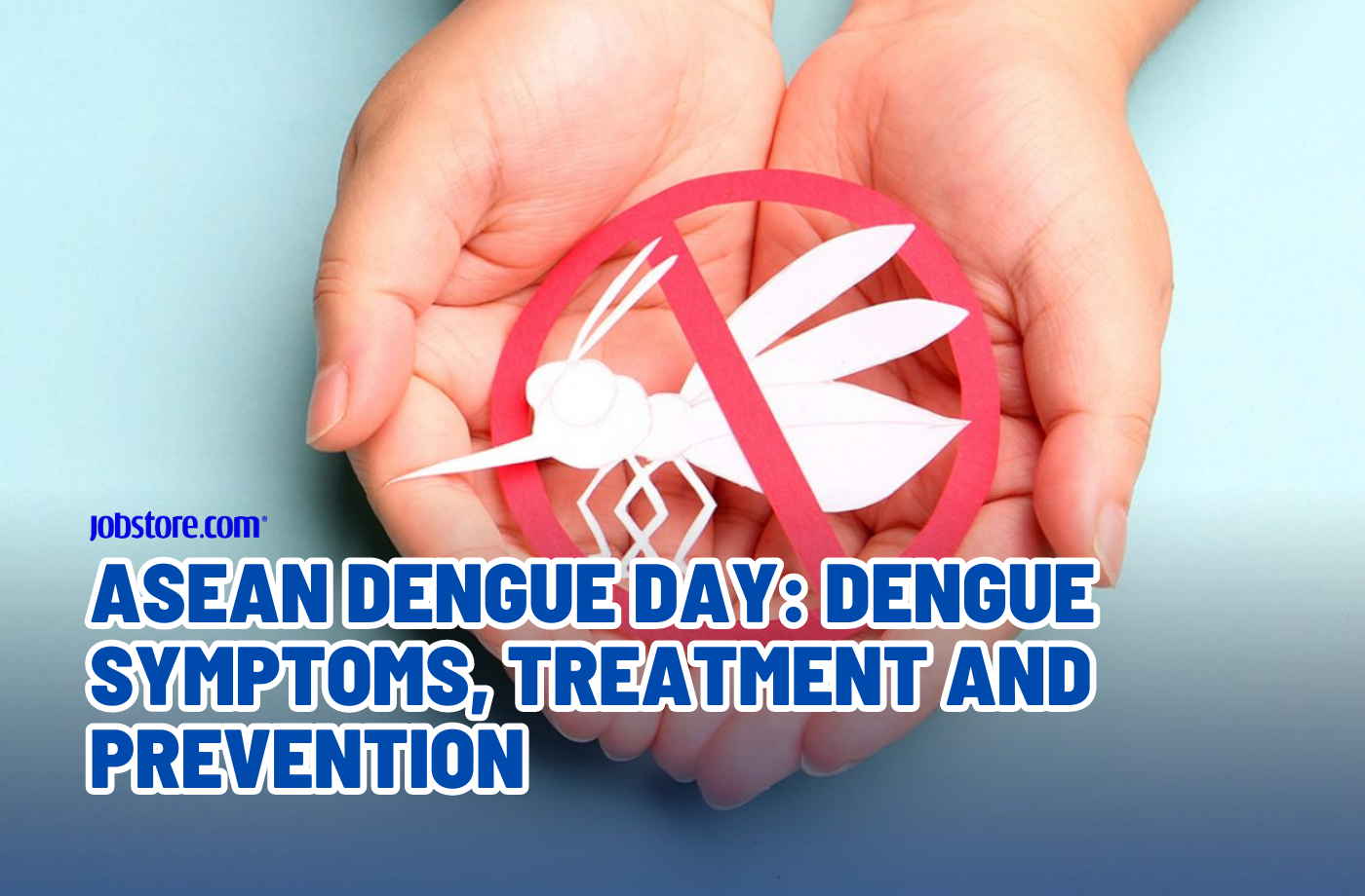 ASEAN Dengue Day: Dengue Symptoms, Treatment and Prevention