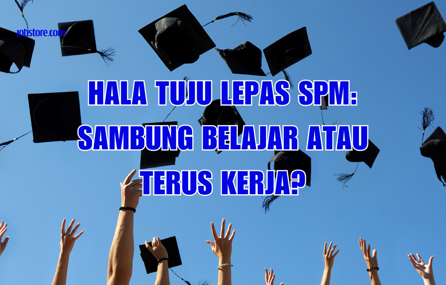 Hala Tuju Lepas SPM: Sambung Belajar Atau Terus Kerja