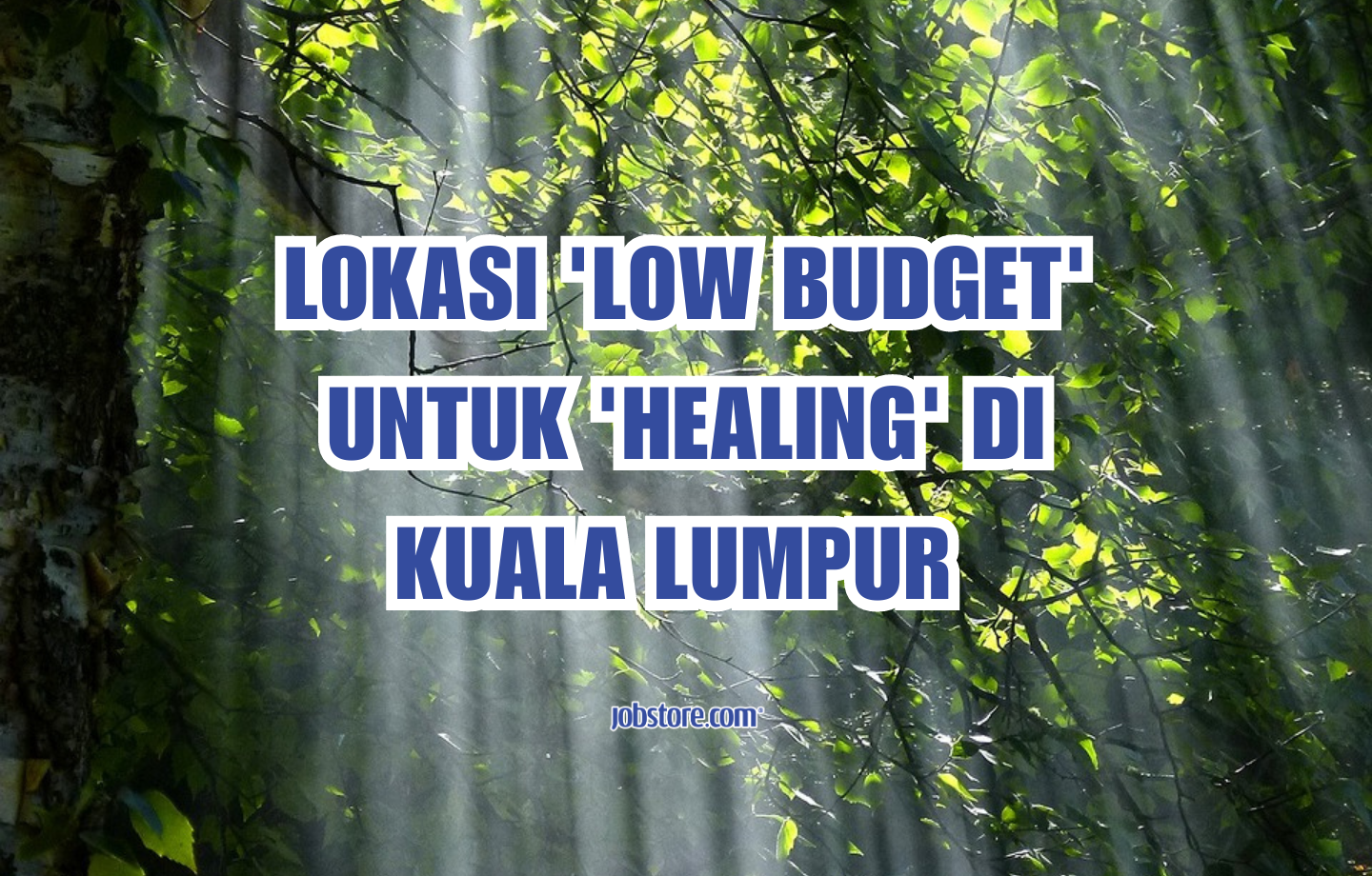 5 Lokasi ‘Low Budget’ Untuk ‘Healing’ Di Kuala Lumpur