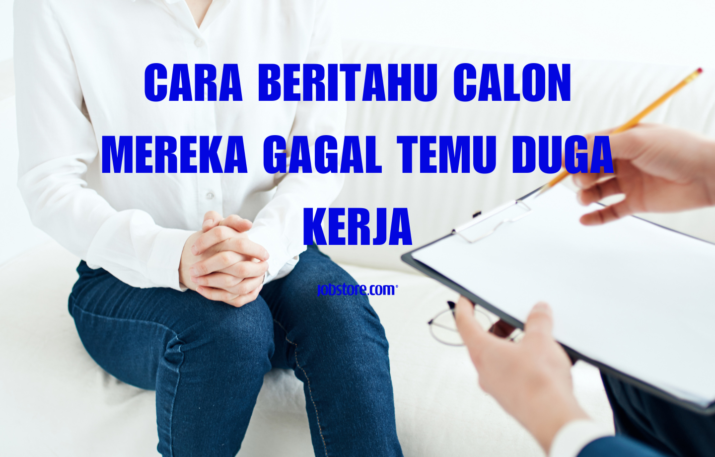 Cara Beritahu Calon Mereka Gagal Temu Duga Kerja