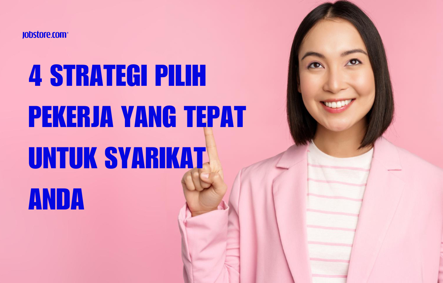 4 Strategi Pilih Pekerja Yang Tepat Untuk Syarikat Anda