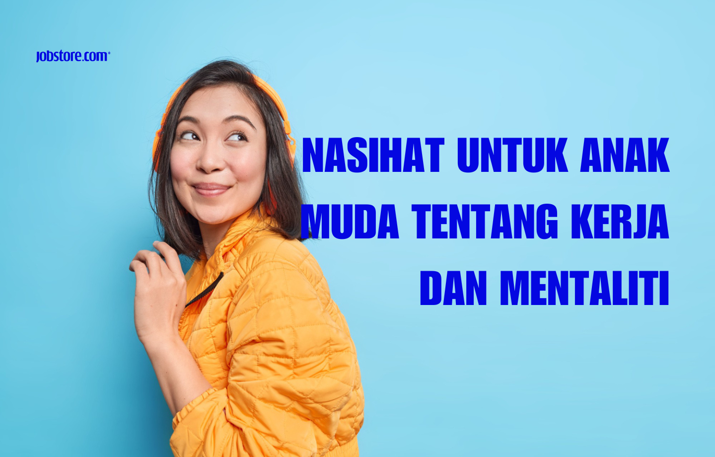 Nasihat Untuk Anak Muda Tentang Kerja Dan Mentaliti