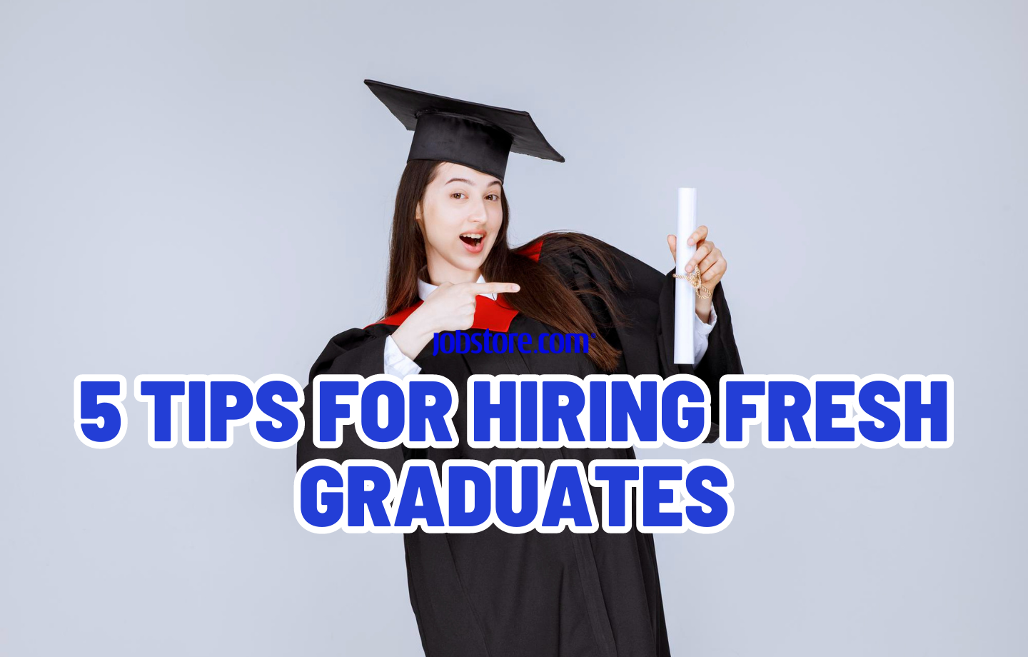 5 Tips for Hiring Fresh Graduates