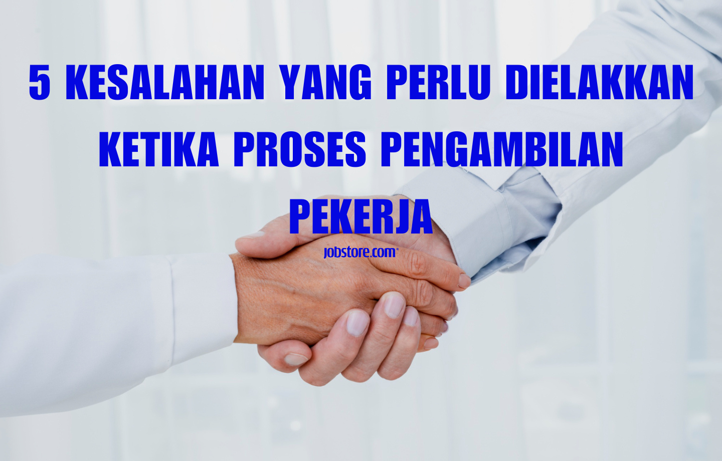 5 Kesalahan Yang Perlu Dielakkan Ketika Proses Pengambilan Pekerja