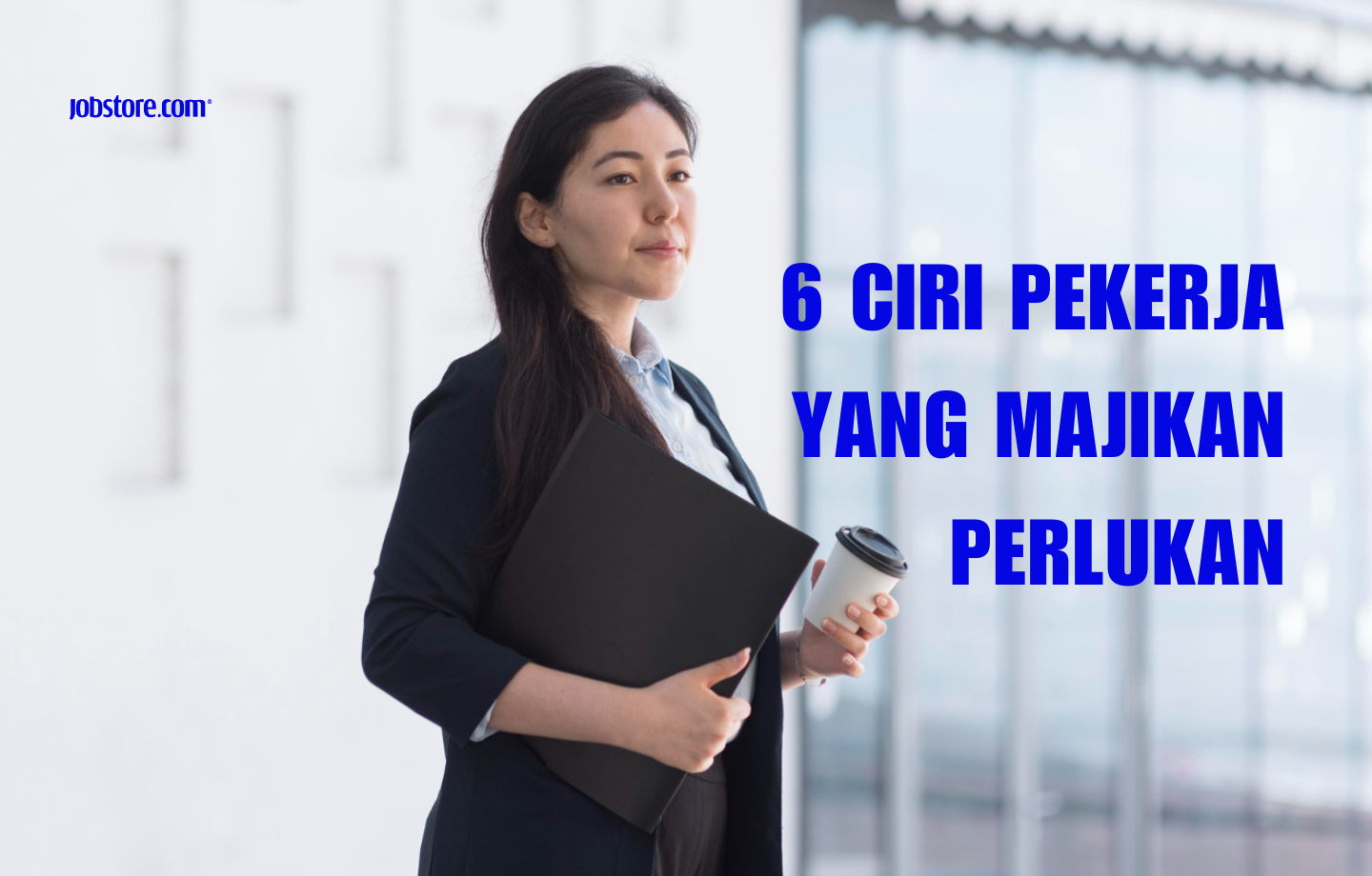 6 Ciri Pekerja Yang Majikan Perlukan