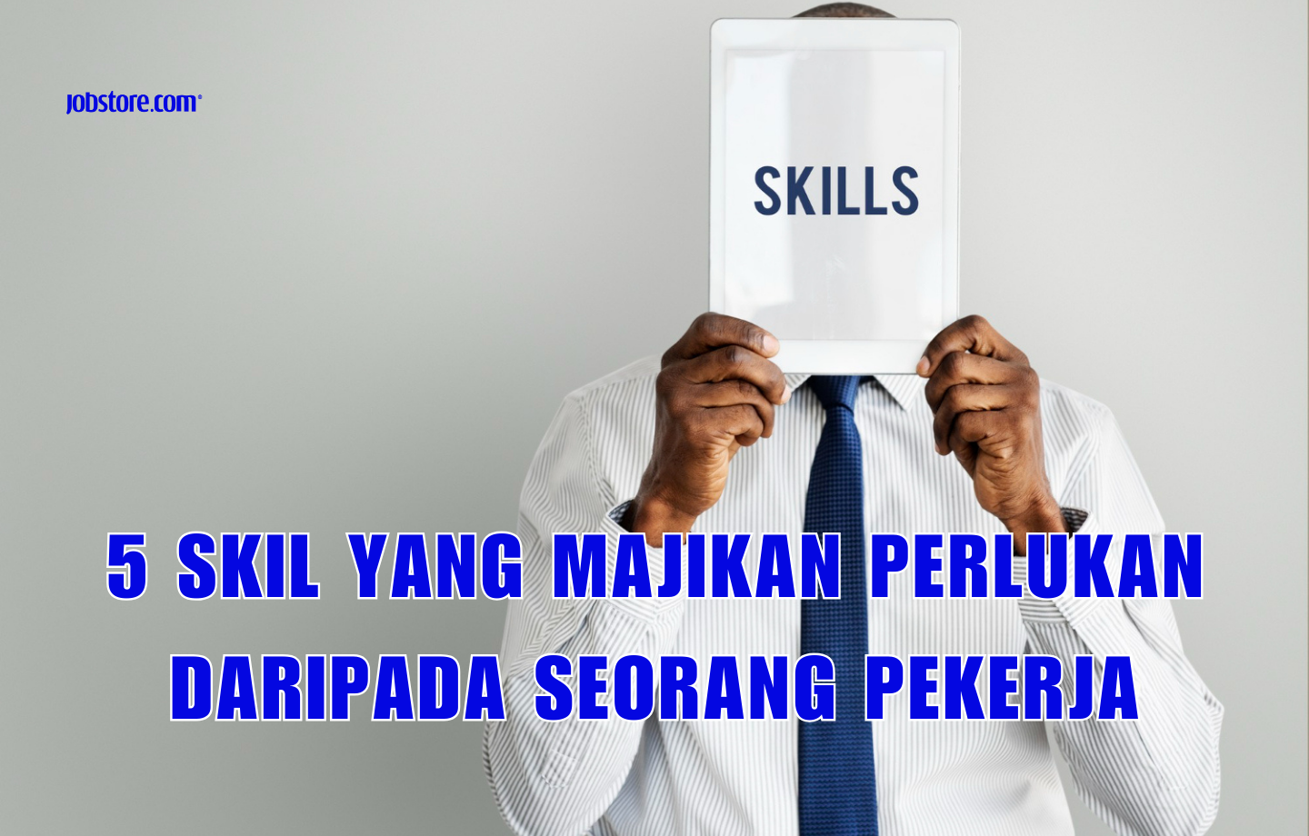 5 Skil Yang Majikan Perlukan Daripada Seorang Pekerja