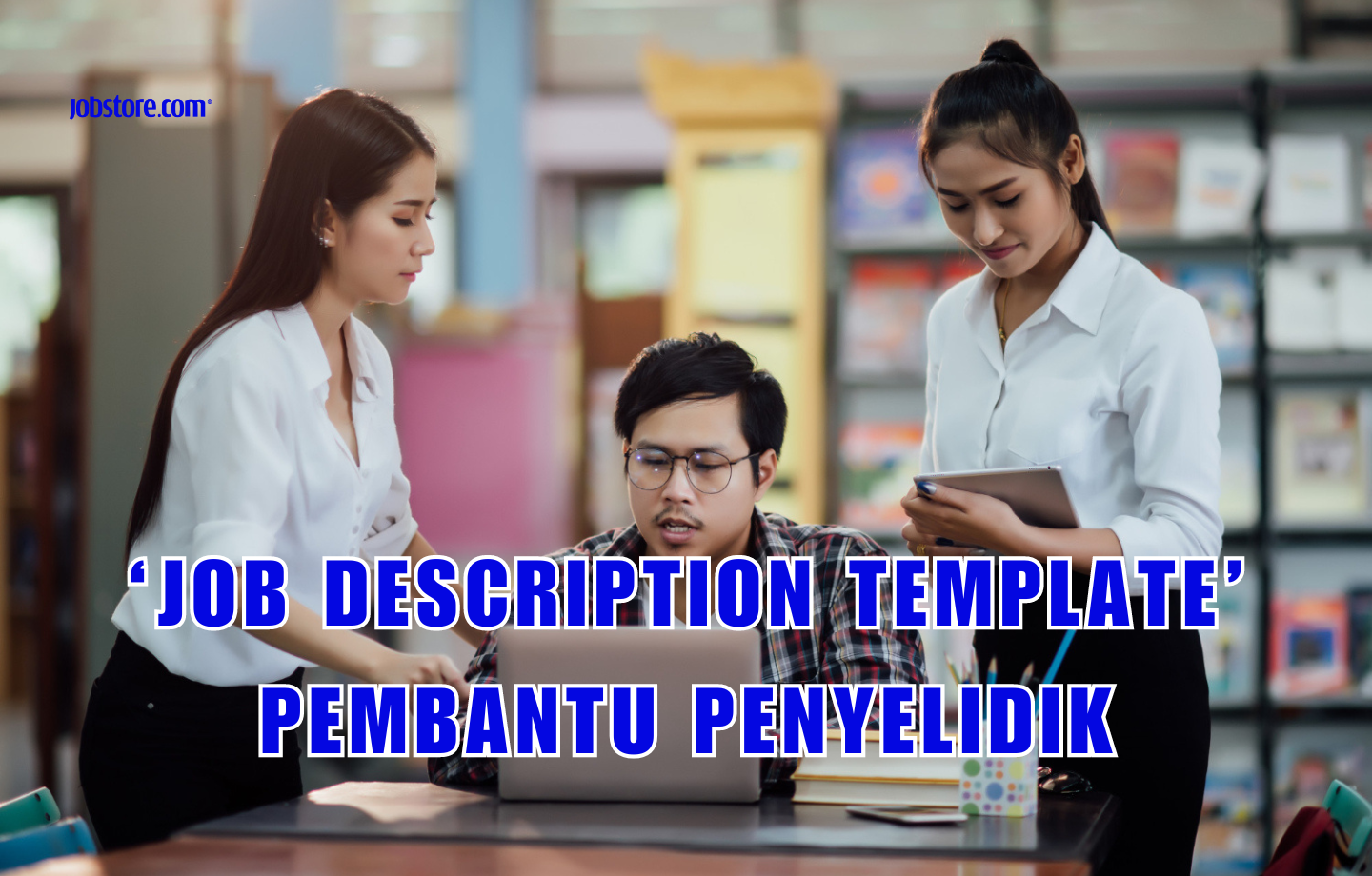 ‘Job Description Template’ Pembantu Penyelidik