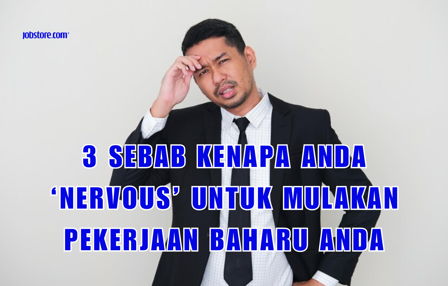 3 Sebab Kenapa Anda ‘Nervous’ Untuk Mulakan Pekerjaan Baharu Anda