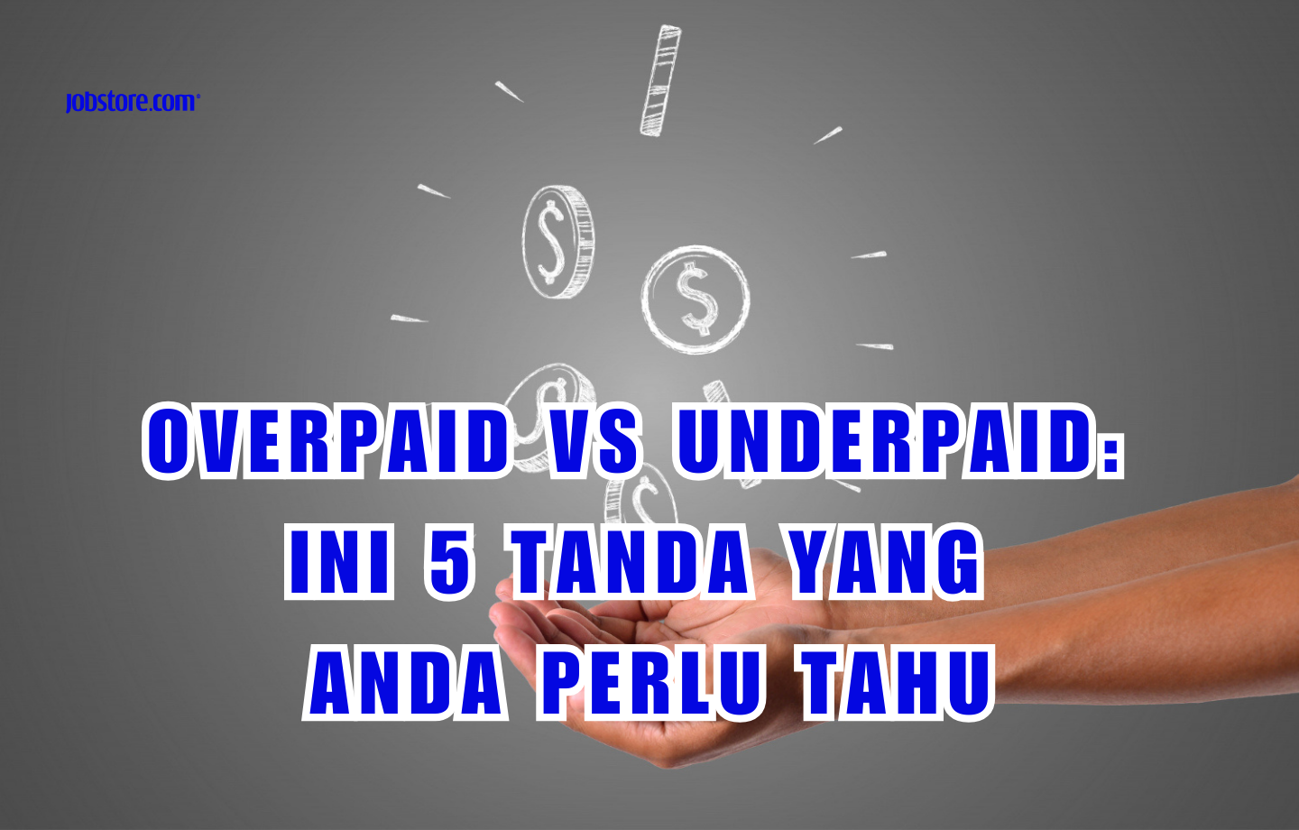 Overpaid VS Underpaid: Ini 5 Tanda Yang Perlu Anda Tahu