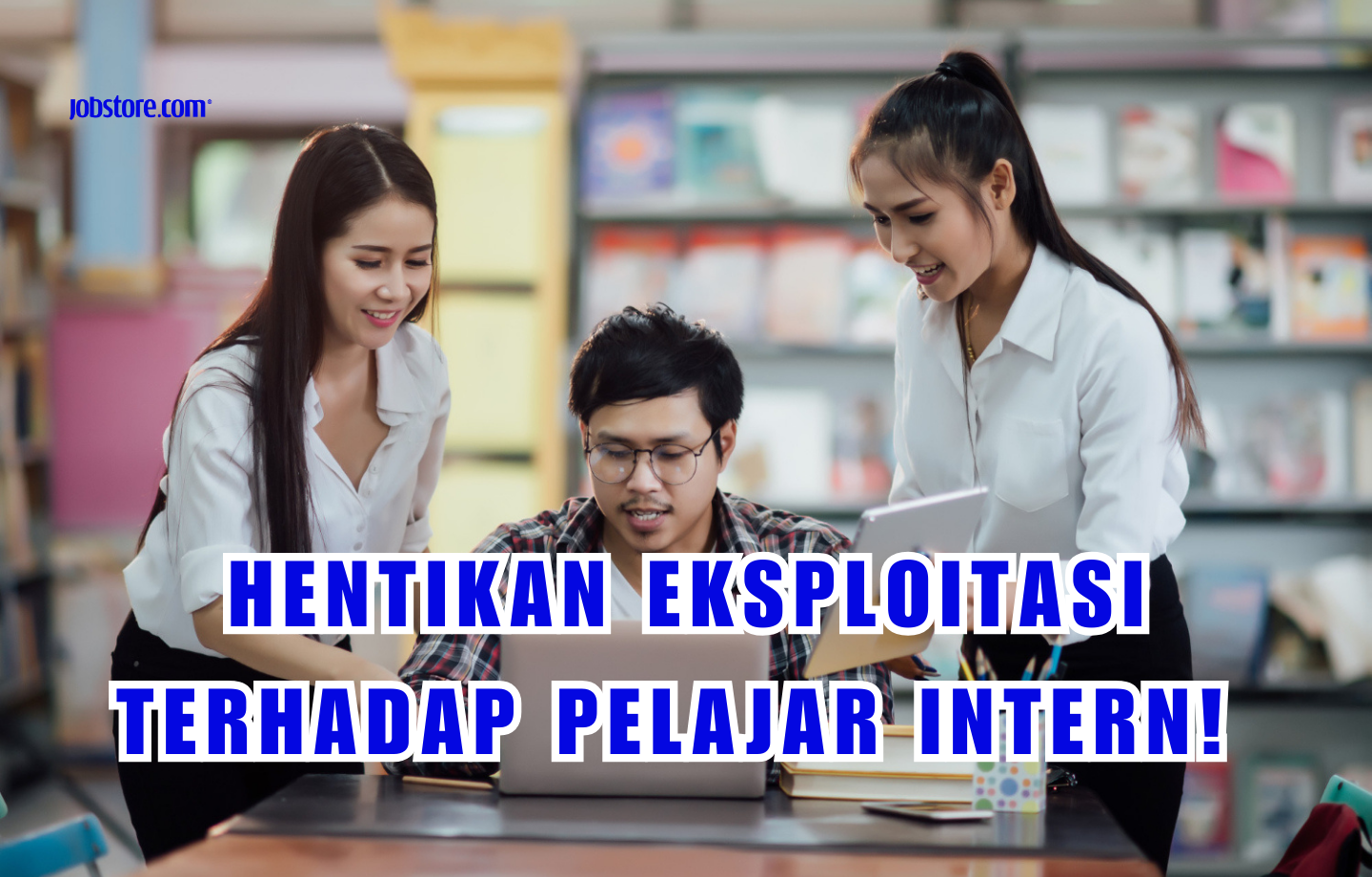 Hentikan Eksploitasi Terhadap Pelajar Intern!