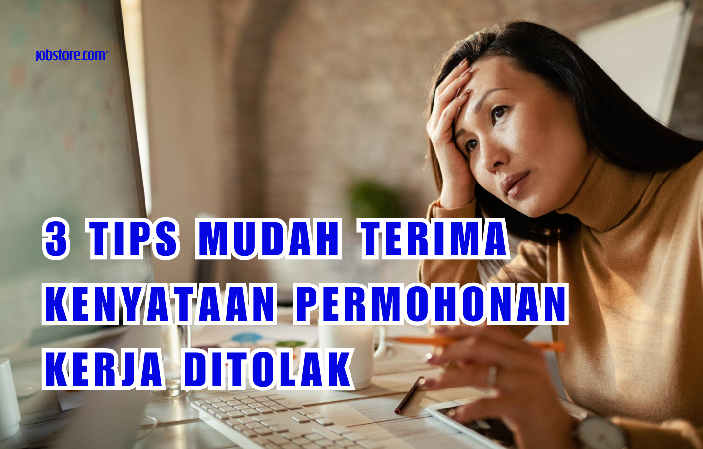 3 Tips Mudah Terima Kenyataan Permohonan Kerja Ditolak 