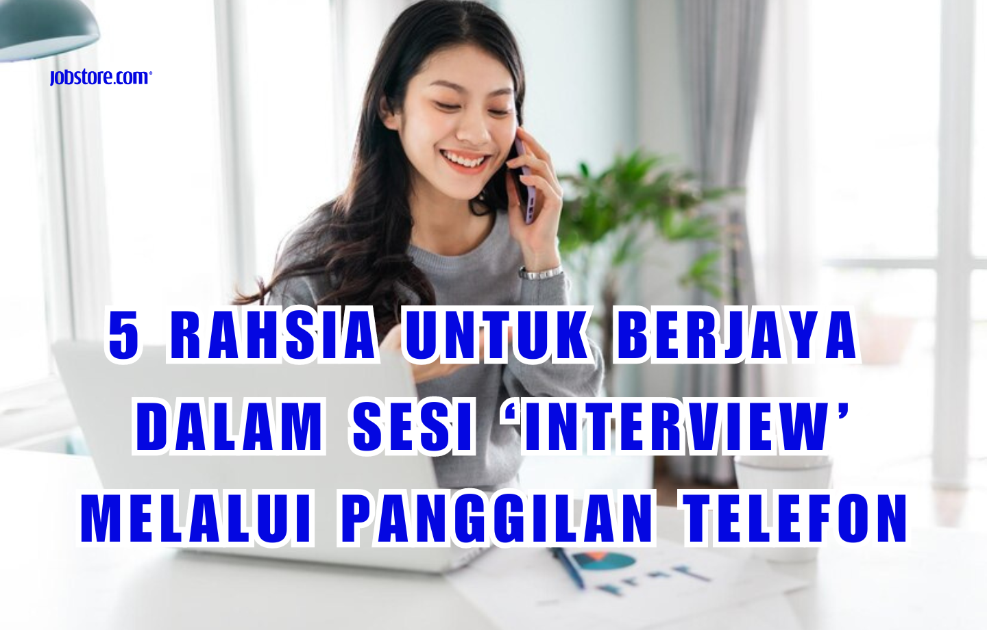 5 Rahsia Untuk Berjaya Dalam Sesi ‘Interview’ Melalui Panggilan Telefon