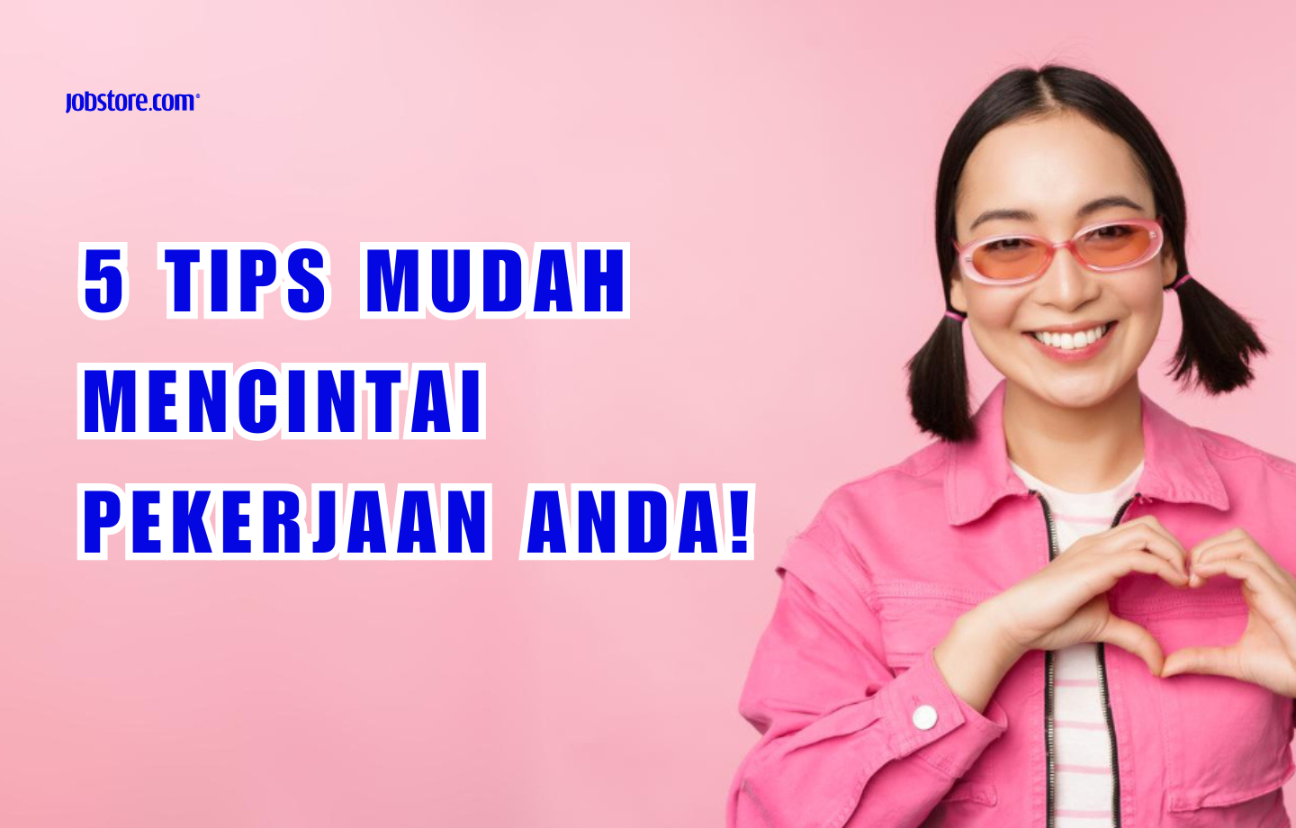 5 Tips Mudah Mencintai Pekerjaan Anda!