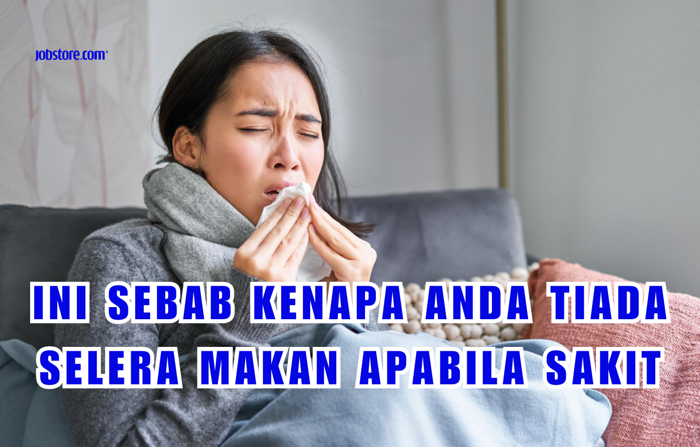 Ini Sebab Kenapa Anda Tiada Selera Makan Apabila Sakit