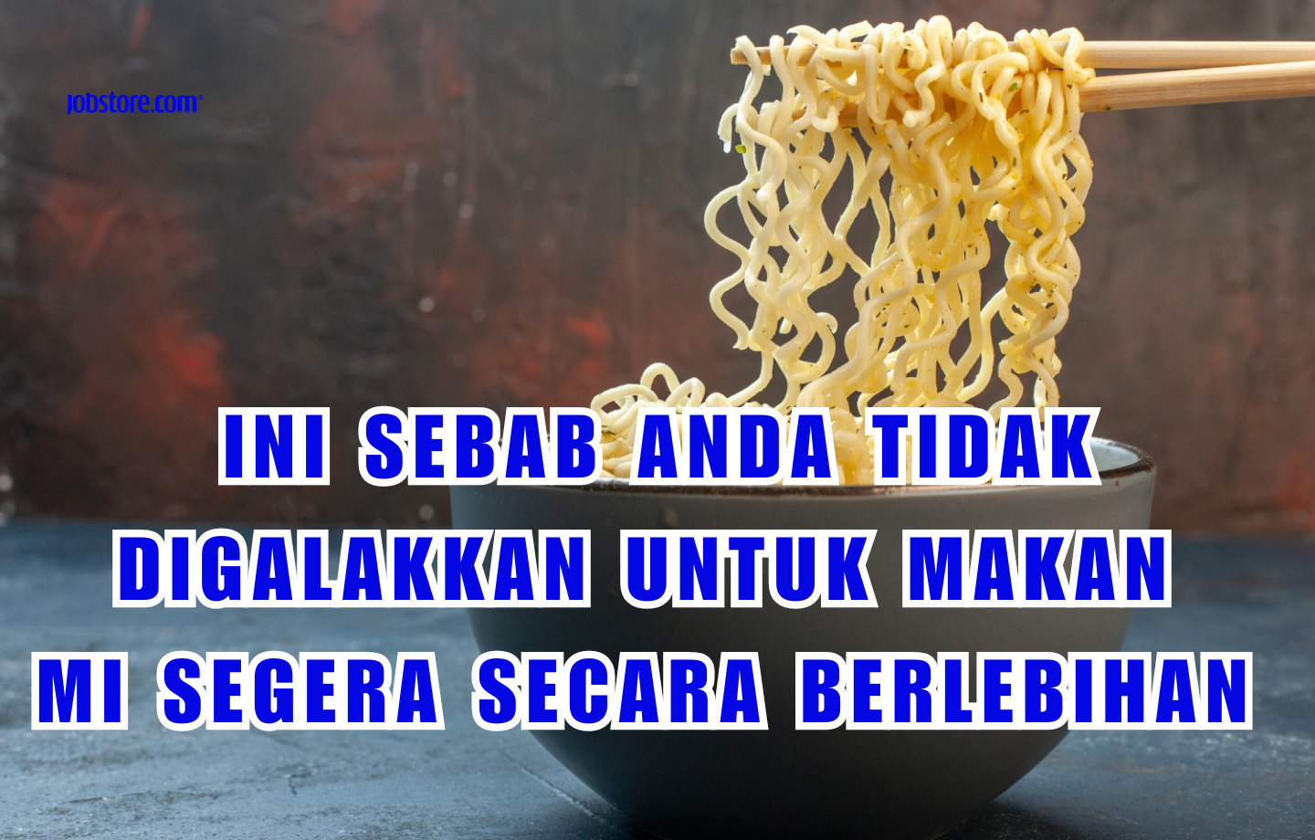 Ini Sebab Kenapa Anda Tidak Digalakkan Untuk Makan Mi Segera Secara Berlebihan