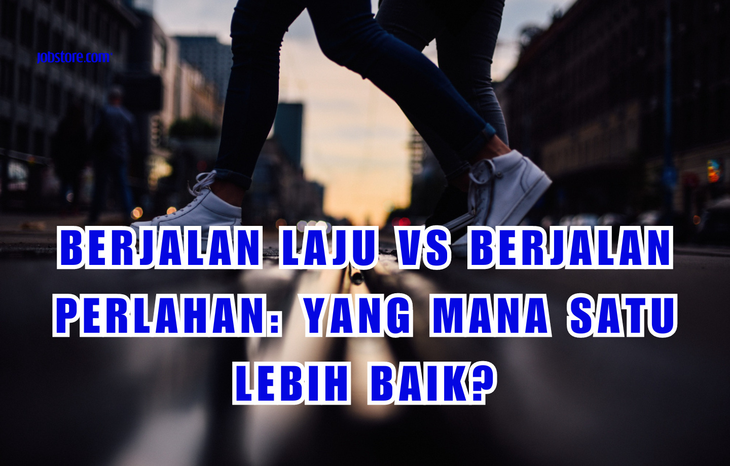 Berjalan Laju VS Berjalan Perlahan: Yang Mana Satu Lebih Baik?