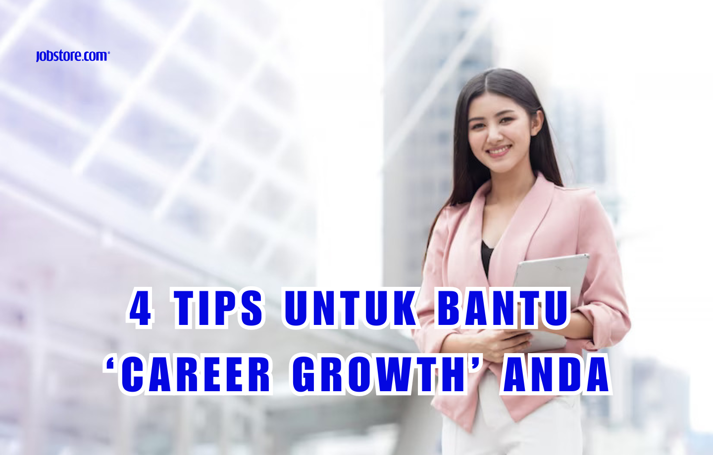 4 Tips Untuk Bantu ‘Career Growth’ Anda