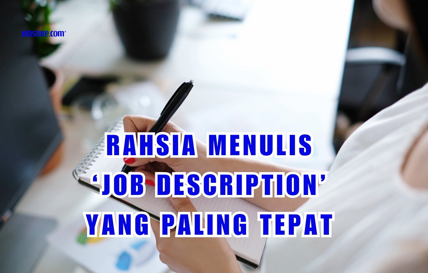 Rahsia Menulis ‘Job Description’ Yang Paling Tepat