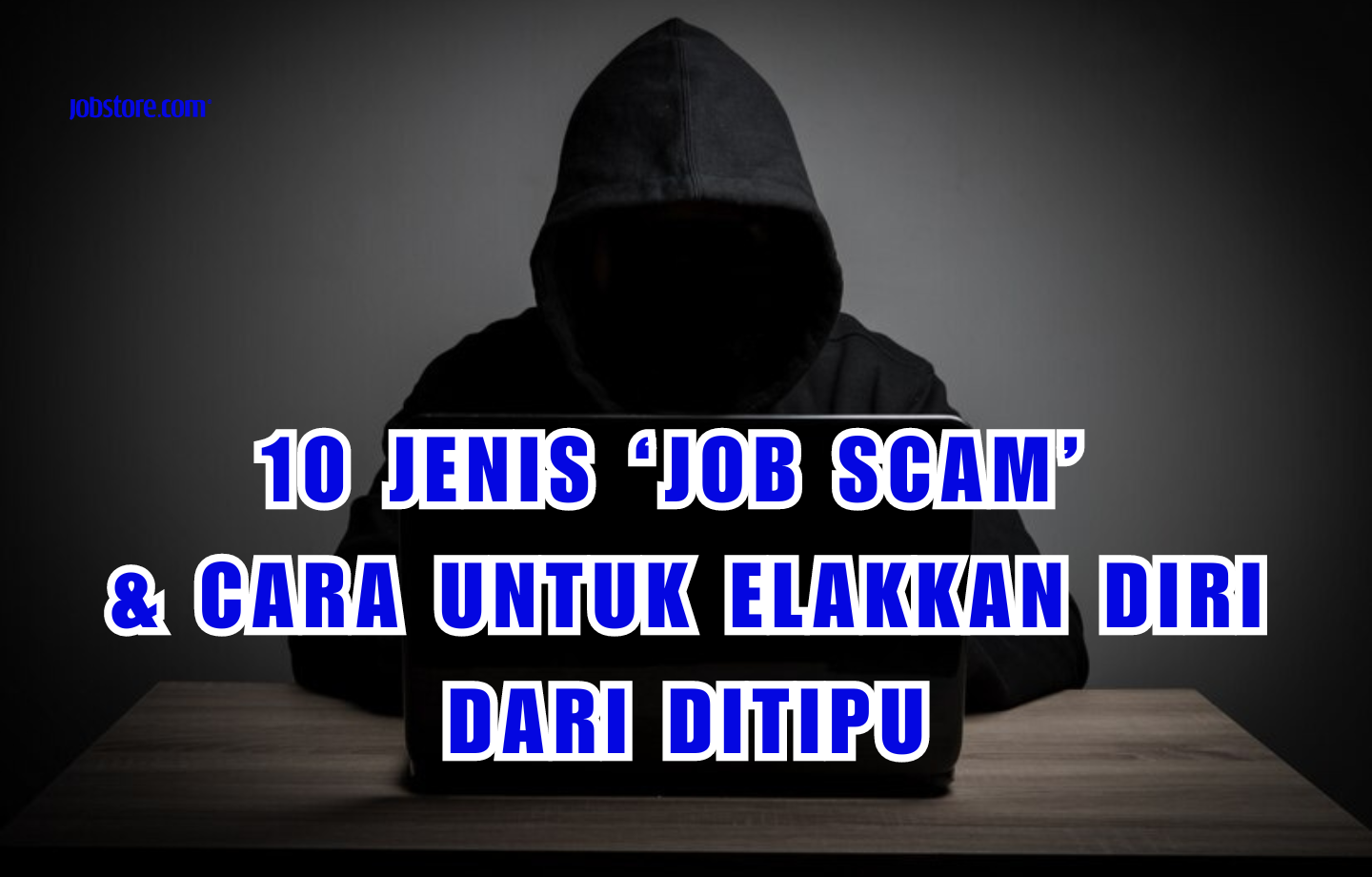 10 Jenis ‘Job Scam’ & Cara Untuk Elakkan Diri Dari Ditipu