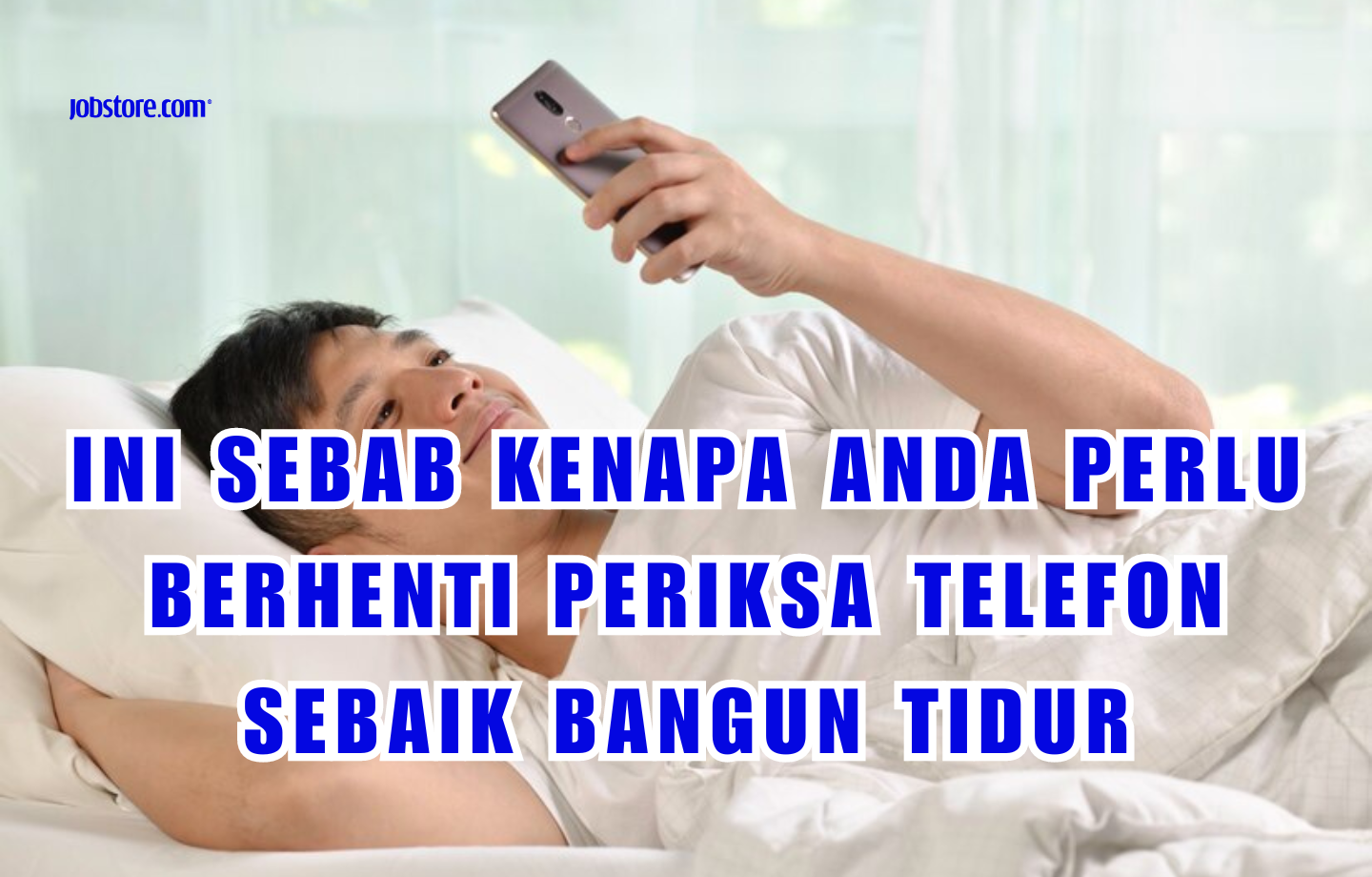 Ini Sebab Kenapa Anda Perlu Berhenti Periksa Telefon Sebaik Bangun Tidur