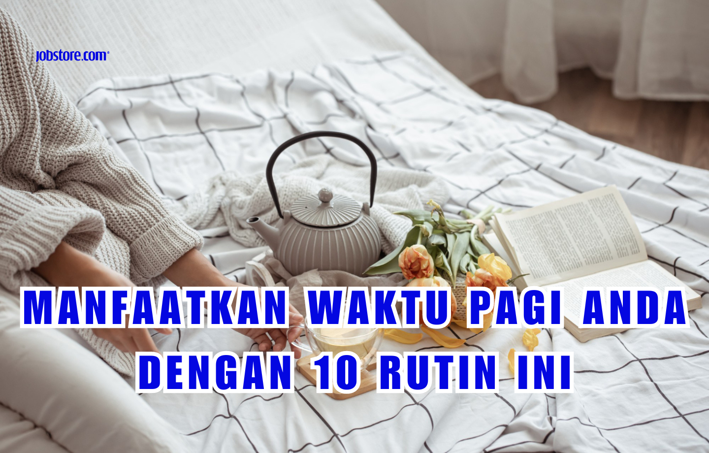 Manfaatkan Waktu Pagi Anda Dengan 10 Rutin Ini
