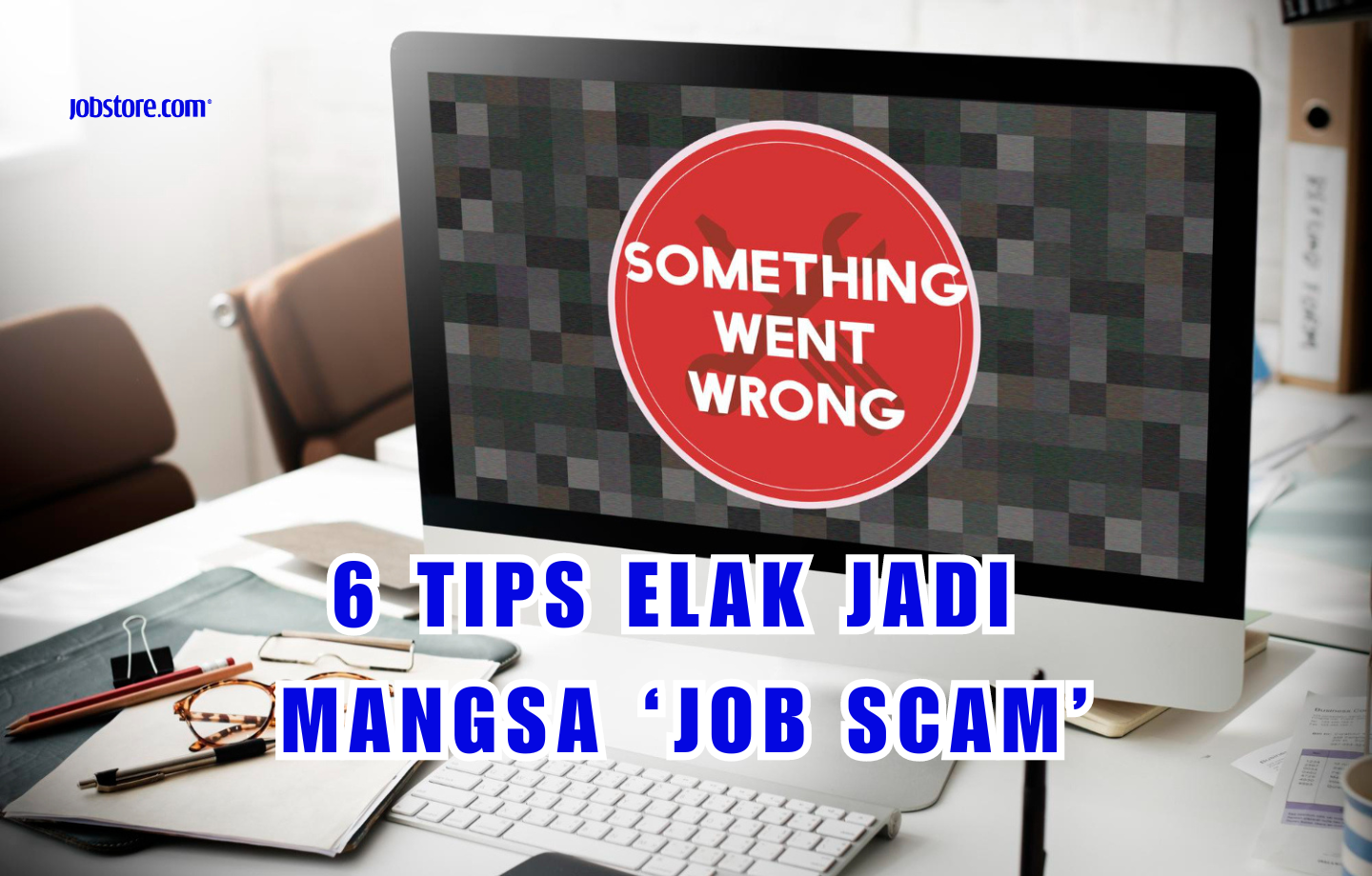 6 Tips Elak Jadi Mangsa ‘Job Scam’