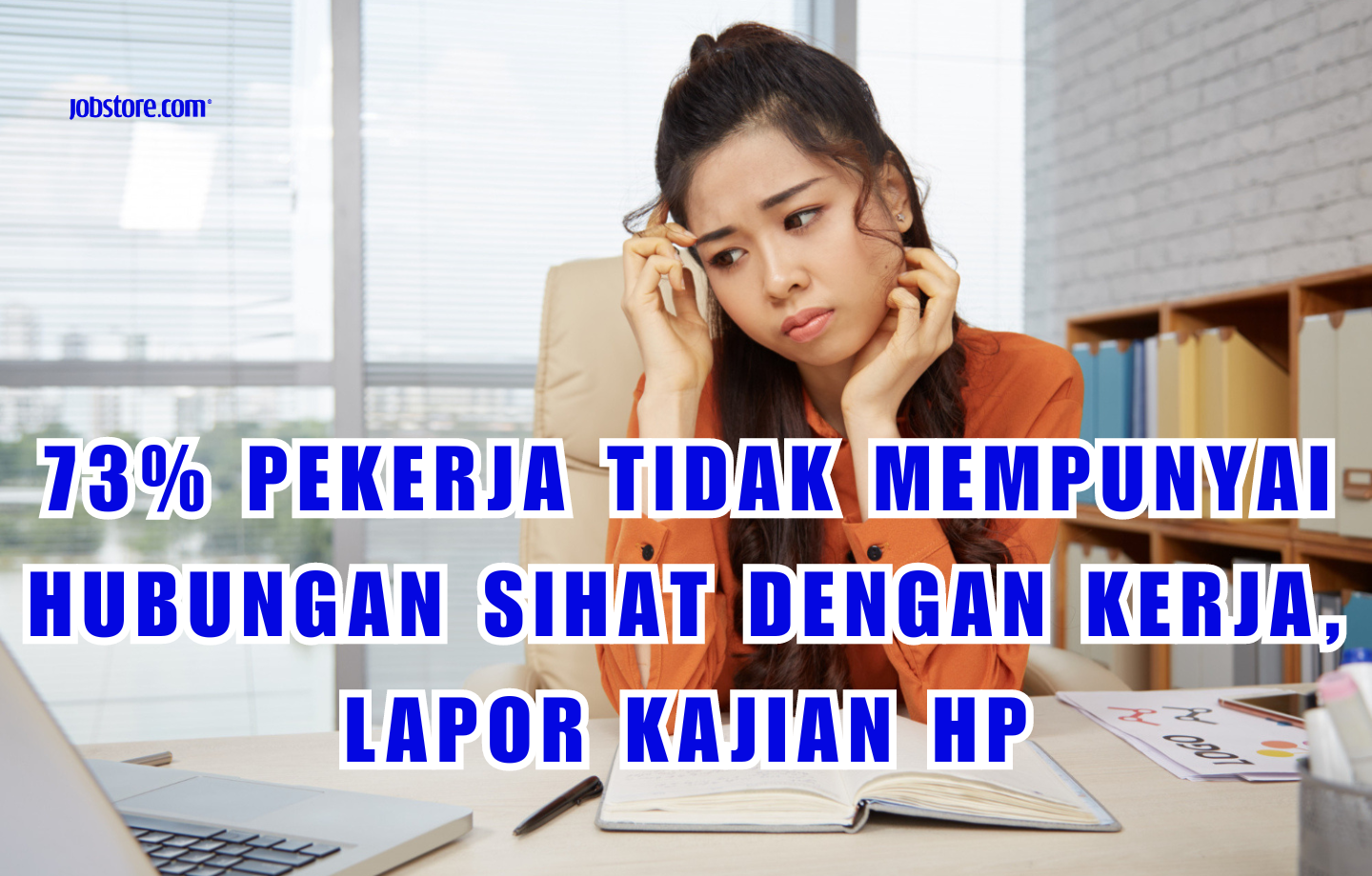 73% Pekerja Tidak Mempunyai Hubungan Sihat Dengan Kerja, Lapor Kajian HP