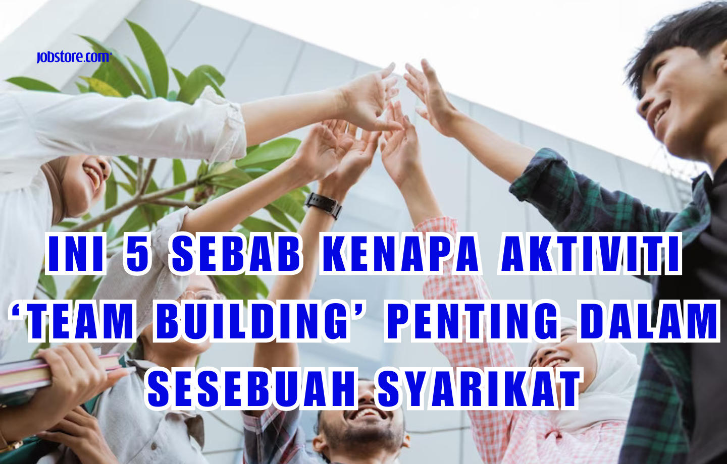 Ini 5 Sebab Kenapa Aktiviti ‘Team Building’ Penting Dalam Sesebuah Syarikat