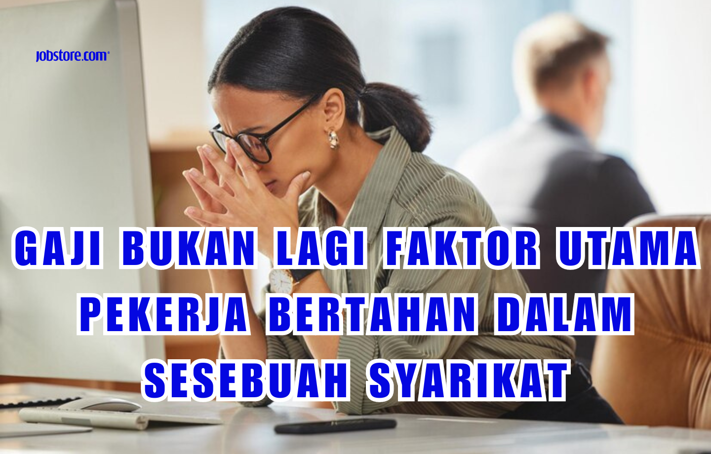 Gaji Bukan Lagi Faktor Utama Pekerja Bertahan Dalam Sesebuah Syarikat