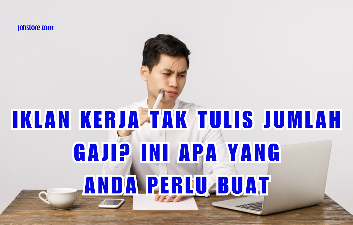 Iklan Kerja Tak Tulis Jumlah Gaji? Ini Apa Yang Anda Perlu Buat