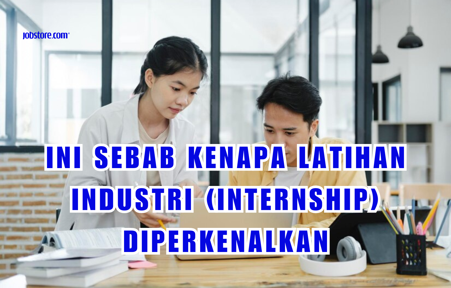 Ini Sebab Kenapa Latihan Industri (Internship) Diperkenalkan