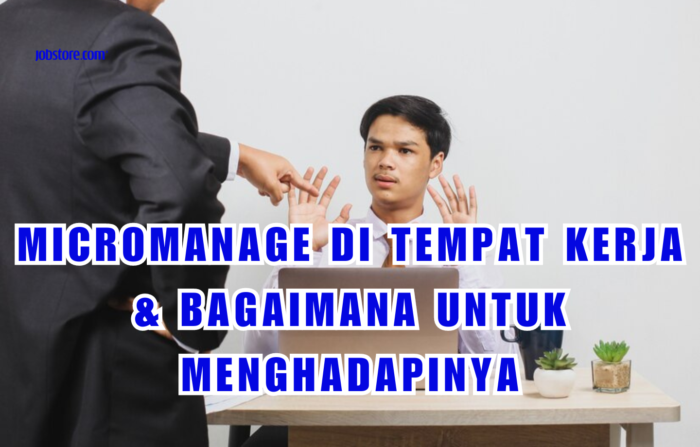 Micromanage Di Tempat Kerja & Bagaimana Untuk Menghadapinya