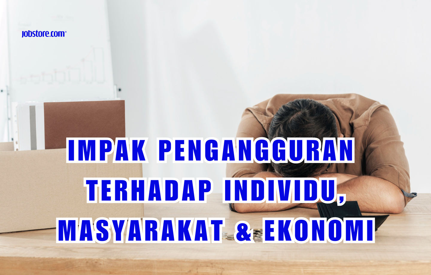 Impak Pengangguran Terhadap Individu, Masyarakat & Ekonomi