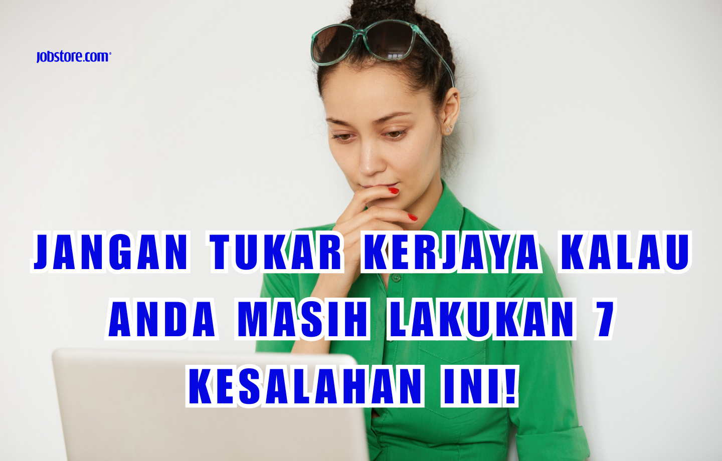 Jangan Tukar Kerjaya Kalau Anda Masih Lakukan 7 Kesalahan Ini!