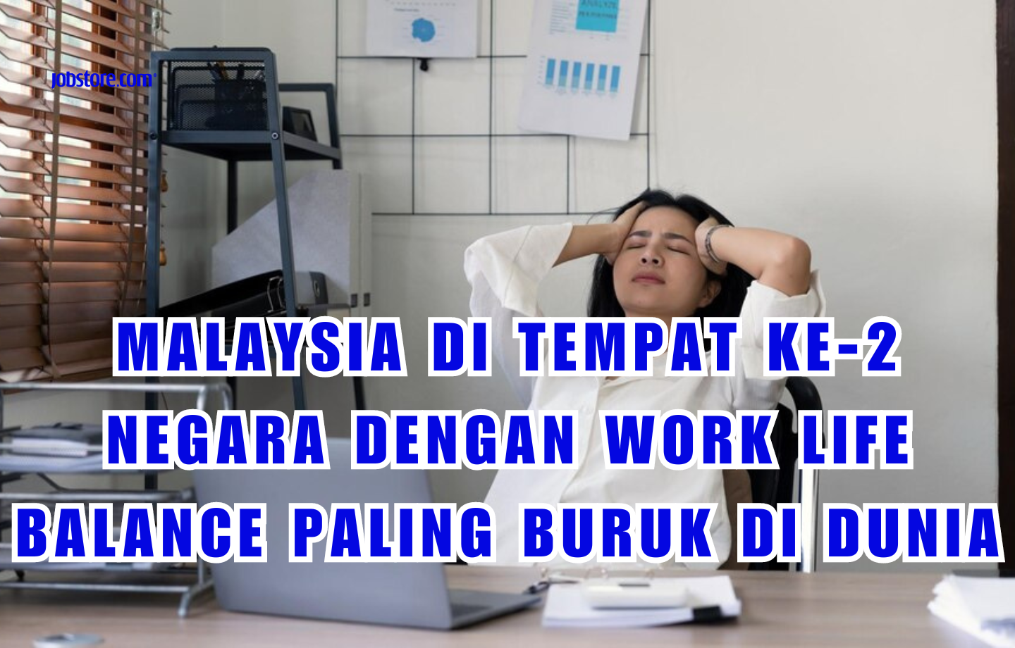 Malaysia Di Tempat Ke-2 Negara Dengan Work Life Balance Paling Buruk Di Dunia