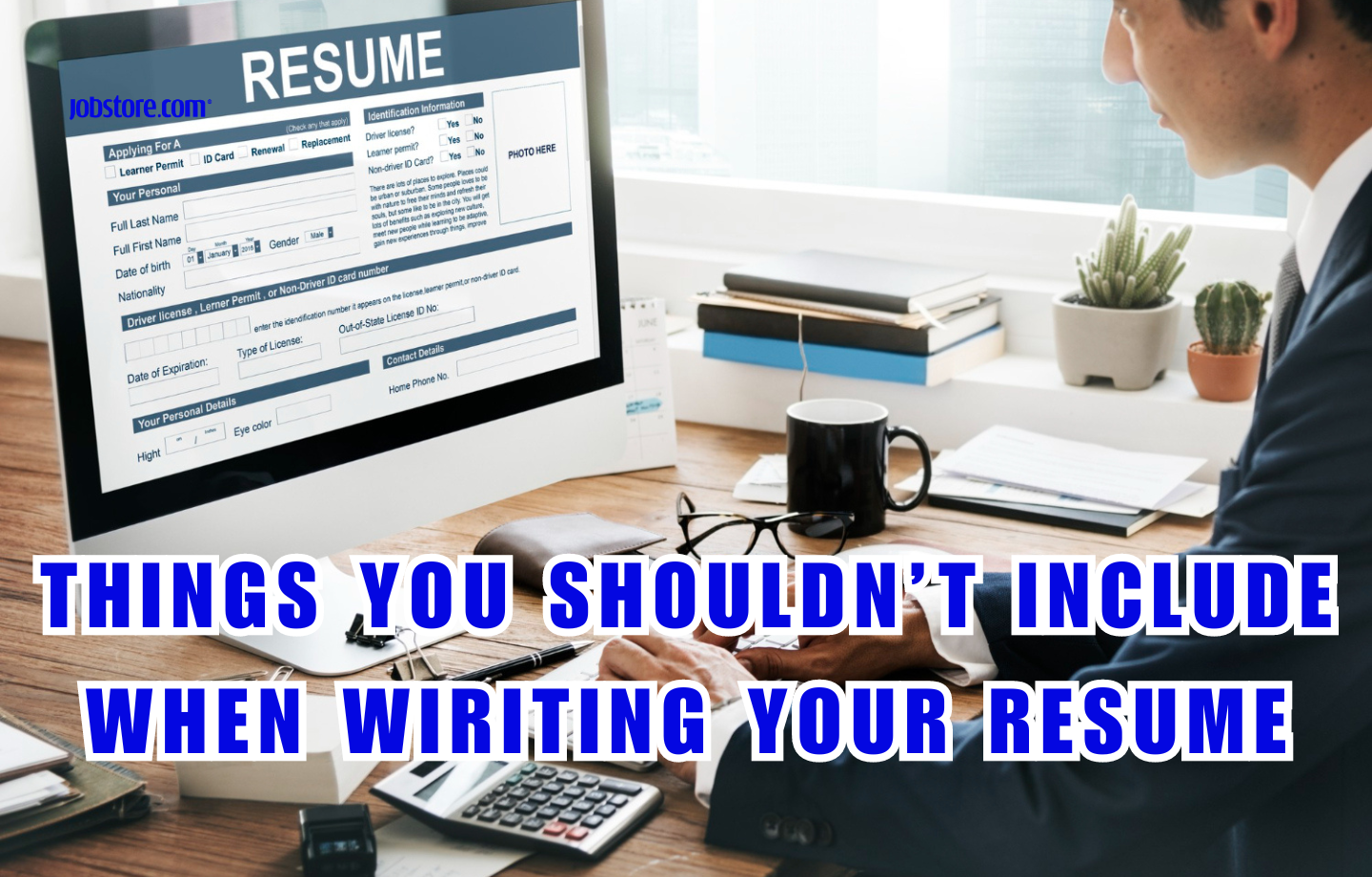 Things You Shouldn’t Include When Writing Your Resume