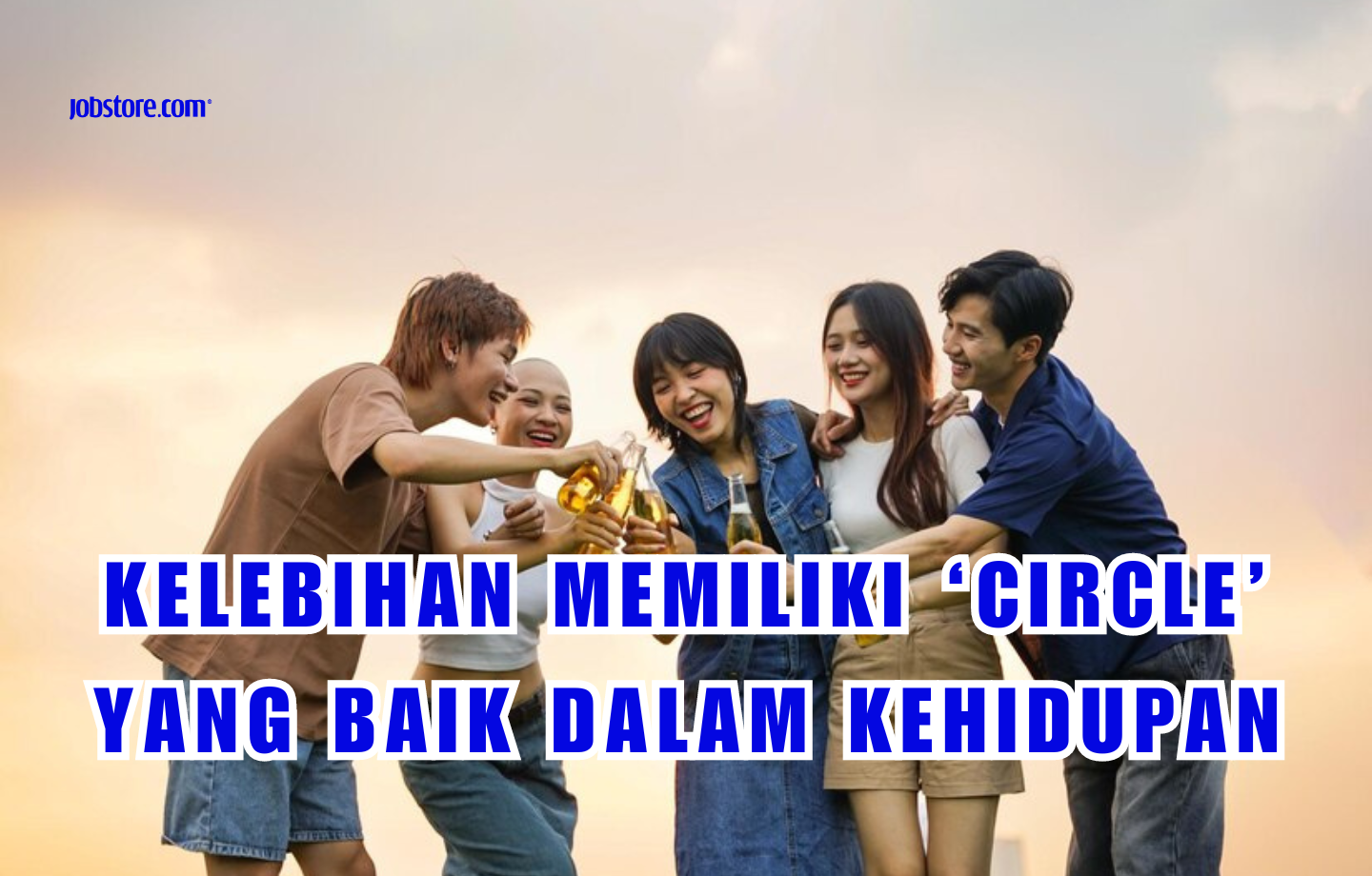 Kelebihan Memiliki ‘Circle’ Yang Baik Dalam Kehidupan