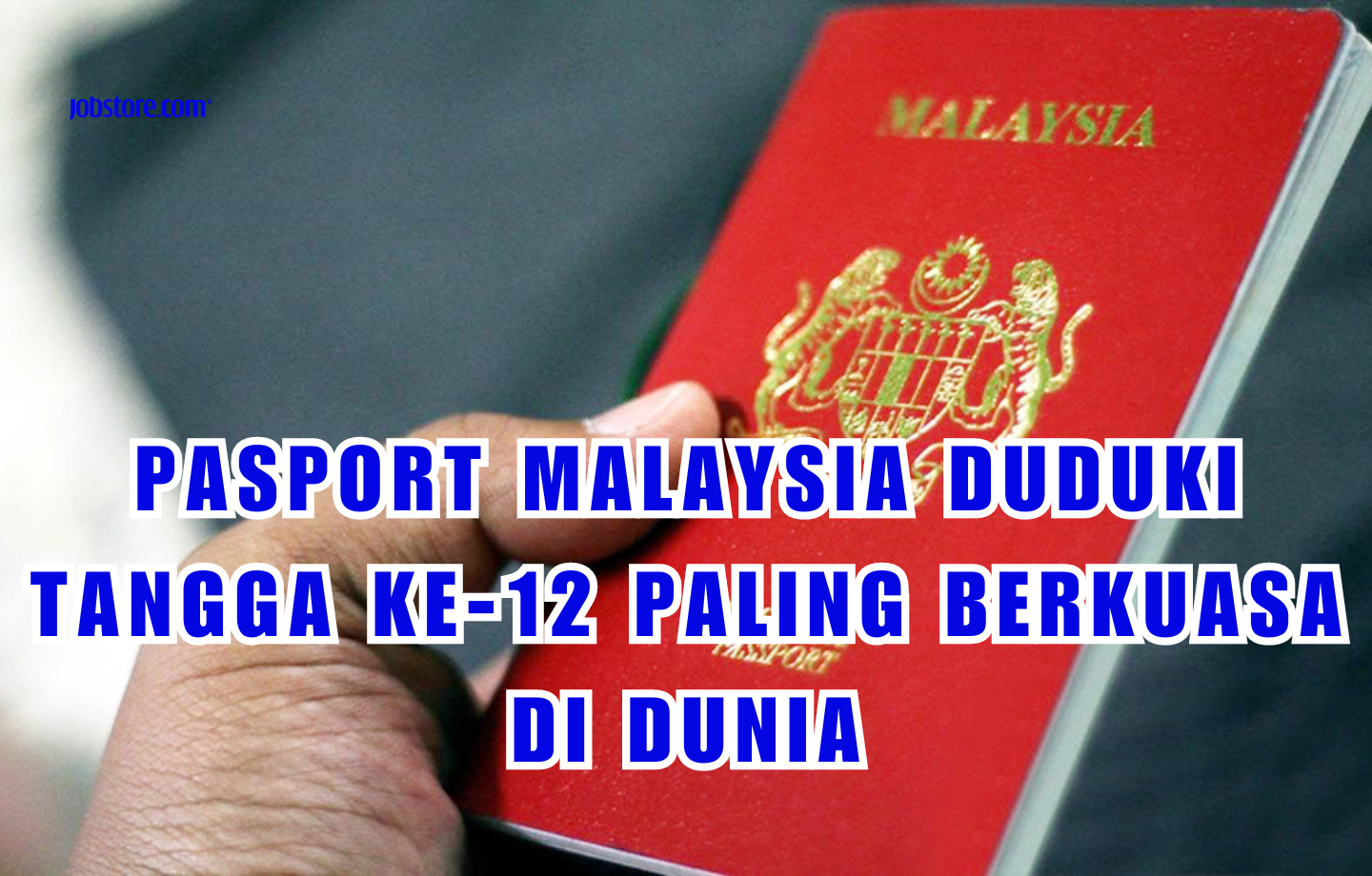 Pasport Malaysia Duduki Tangga Ke-12 Paling Berkuasa Di Dunia