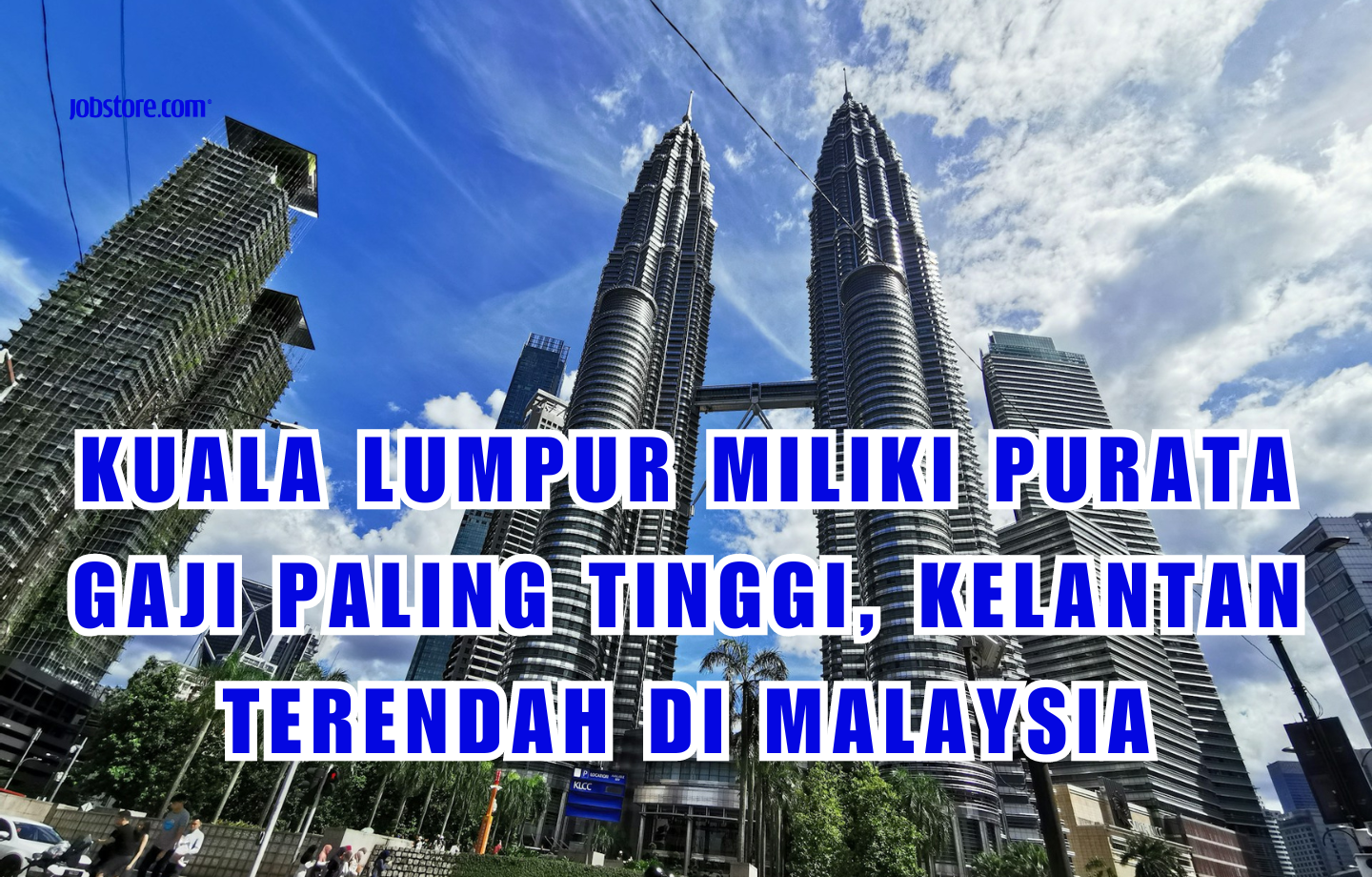 Kuala Lumpur Miliki Purata Gaji Paling Tinggi, Kelantan Terendah Di Malaysia