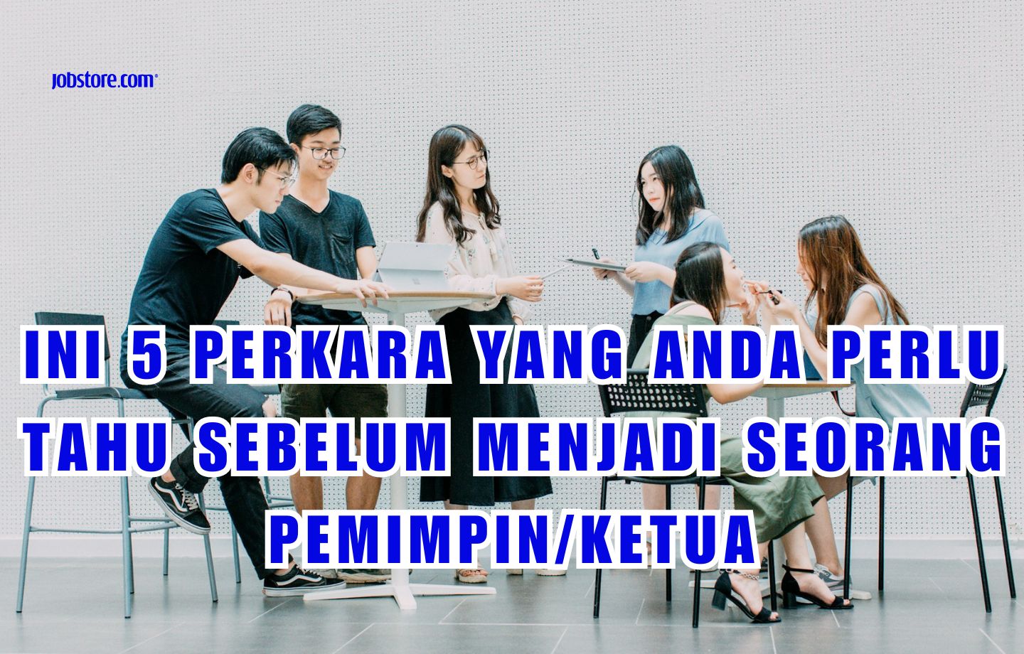 Ini 5 Perkara Yang Anda Perlu Tahu Sebelum Menjadi Seorang Pemimpin/Ketua