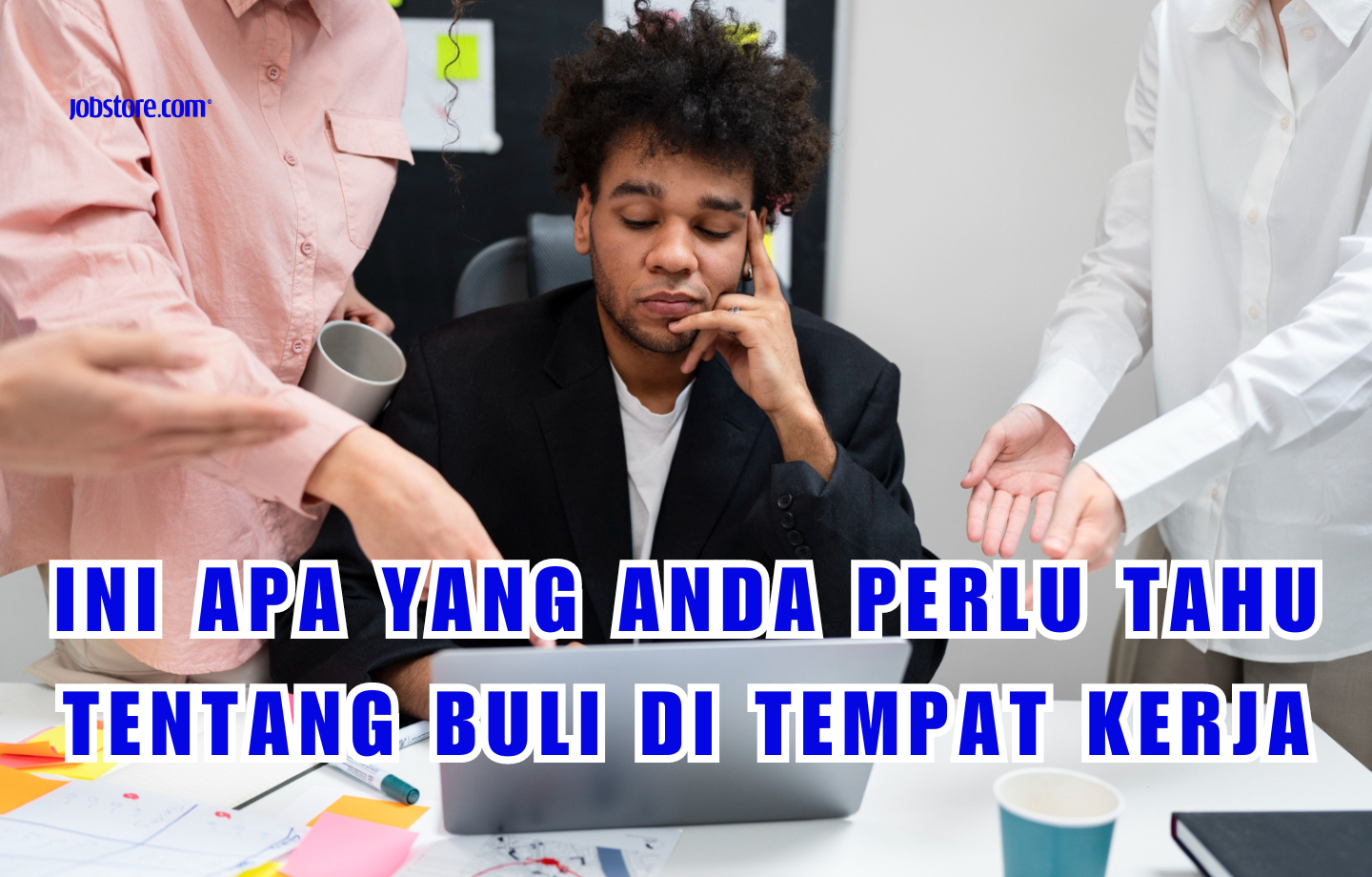 Ini Apa Yang Anda Perlu Tahu Tentang Buli Di Tempat Kerja