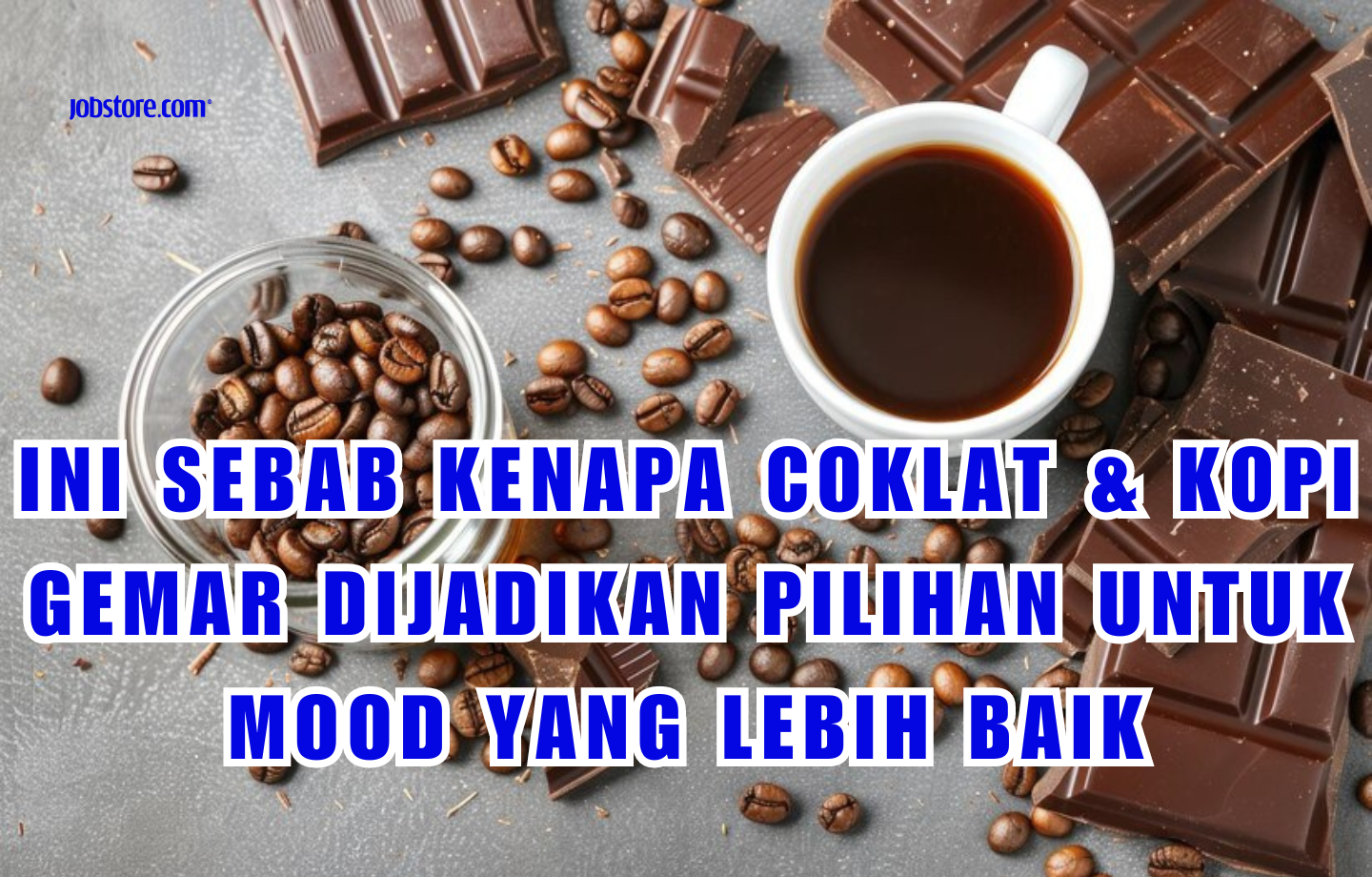 Ini Sebab Kenapa Coklat & Kopi Gemar Dijadikan Pilihan Untuk Mood Yang Lebih Baik
