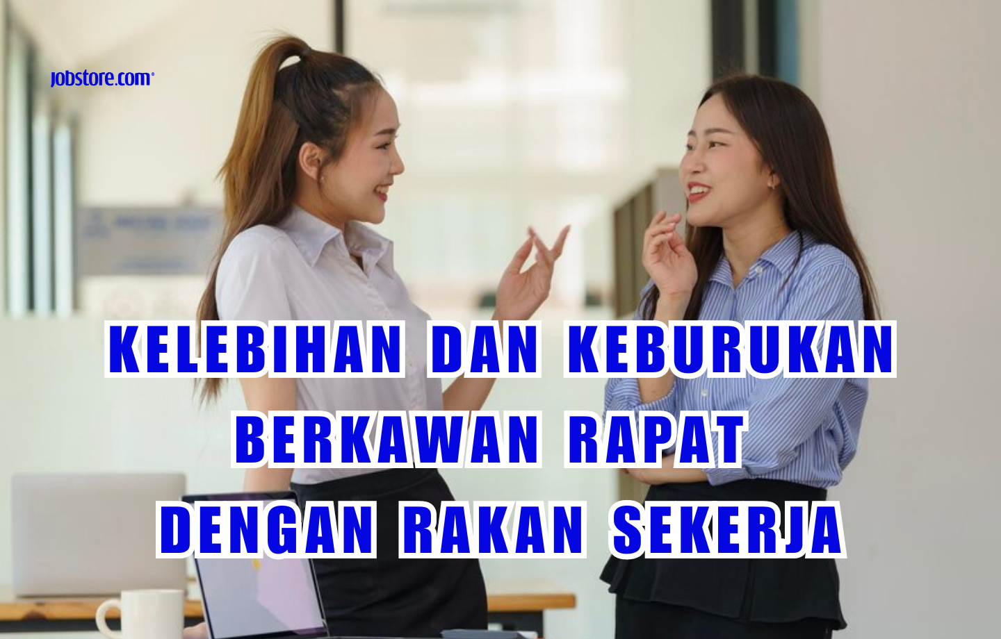 Kelebihan Dan Keburukan Berkawan Rapat Dengan Rakan Sekerja 