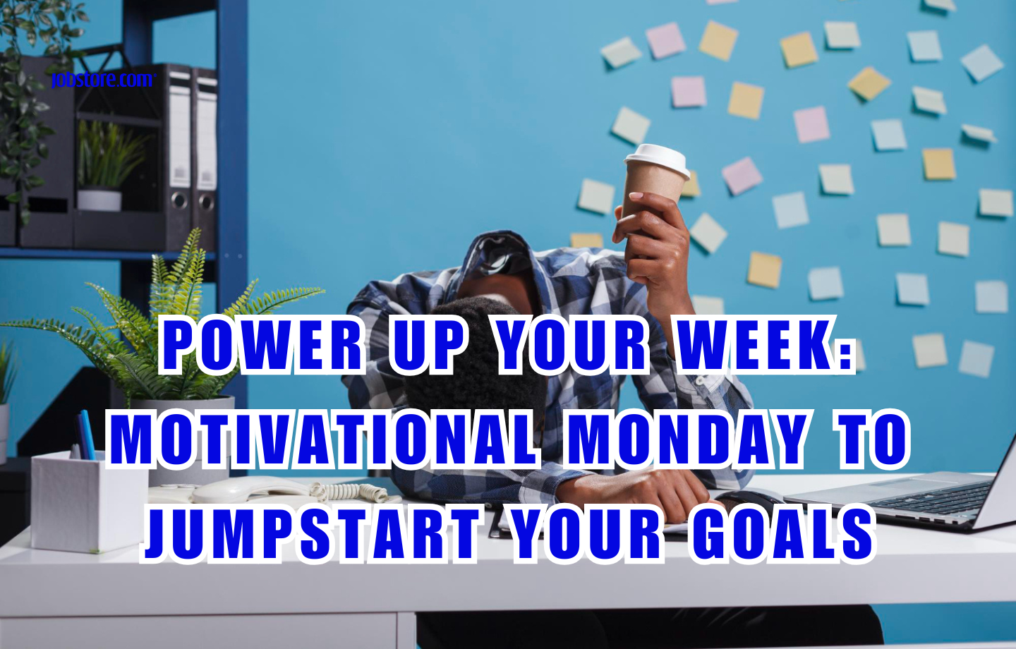 Power Up Your Week: Motivational Monday To Jumpstart Your Goals