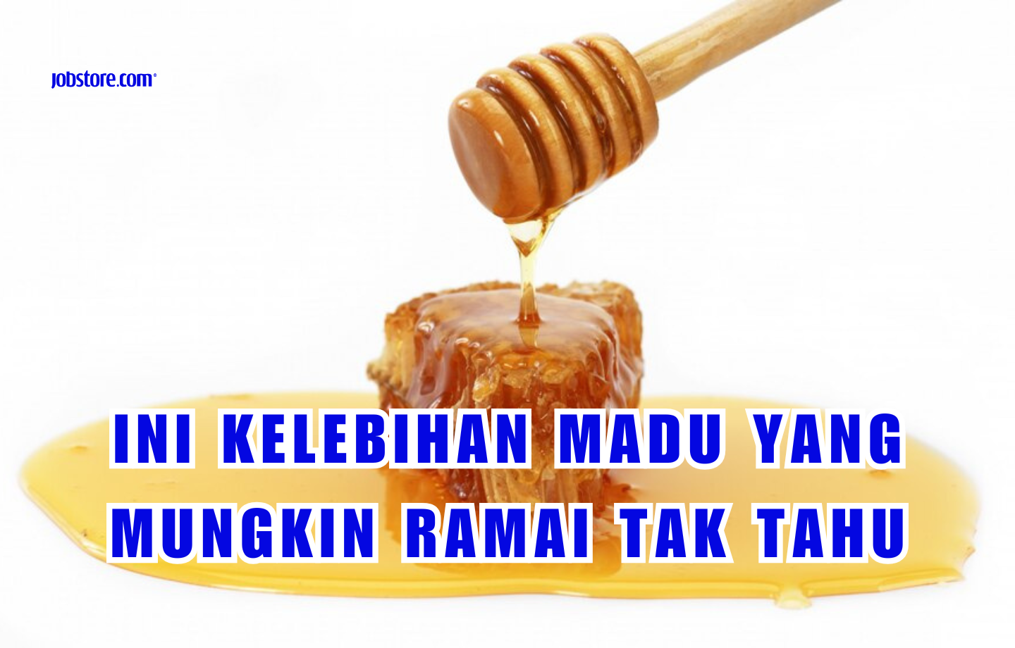 Ini Kelebihan Madu Yang Mungkin Ramai Tak Tahu