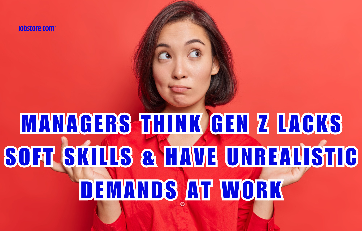 Managers Think Gen Z Lacks Soft Skills & Have Unrealistic Demands At Work